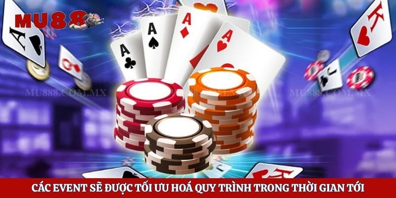 Các event sẽ được tối ưu hoá quy trình trong thời gian tới