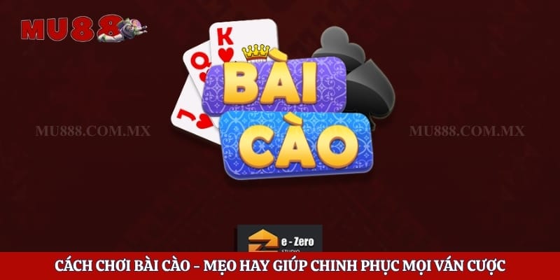 Cách Chơi Bài Cào - Mẹo Hay Giúp Chinh Phục Mọi Ván Cược
