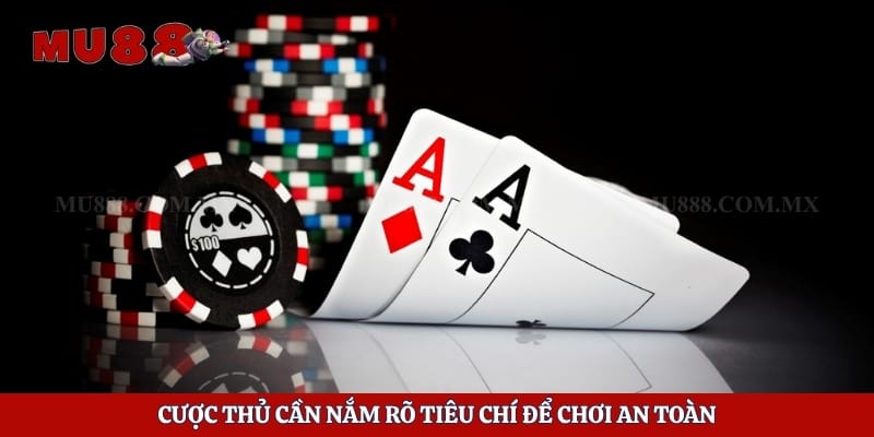 Cược thủ cần nắm rõ tiêu chí để chơi an toàn