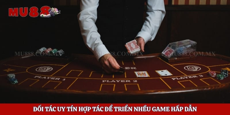 Đối tác uy tín hợp tác để triển nhều game hấp dẫn 