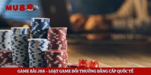 Game Bài J88 – Loạt Game Đổi Thưởng Đẳng Cấp Quốc Tế