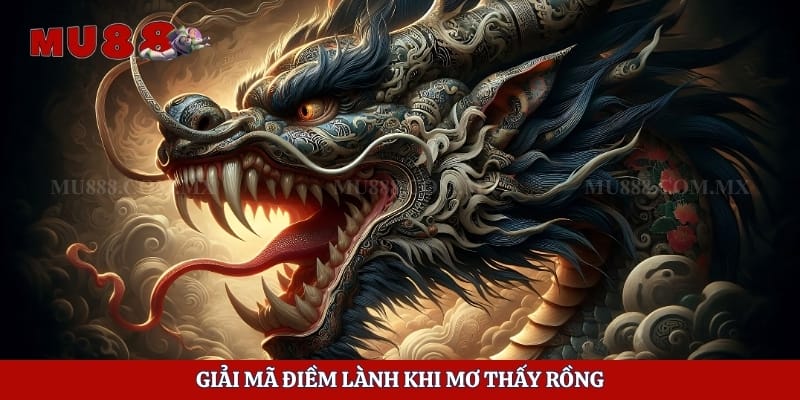 Giải mã điềm lành khi mơ thấy rồng