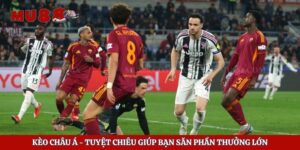 Kèo Châu Á - Tuyệt Chiêu Giúp Bạn Săn Phần Thưởng Lớn