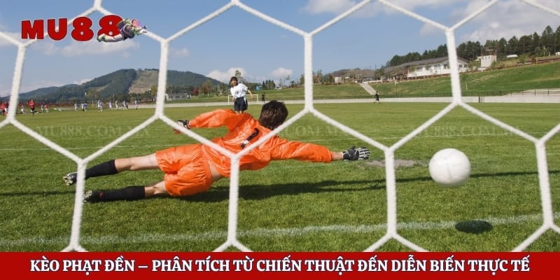 Kèo Phạt Đền – Phân Tích Từ Chiến Thuật Đến Diễn Biến Thực Tế