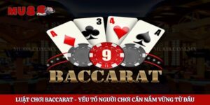Luật Chơi Baccarat – Yếu Tố Người Chơi Cần Nắm Vững Từ Đầu