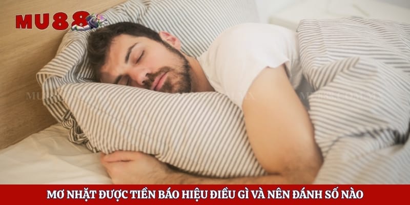 Mơ Nhặt Được Tiền Báo Hiệu Điều Gì Và Nên Đánh Số Nào