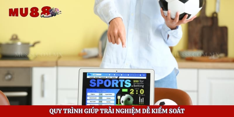 Quy trình giúp trải nghiệm dễ kiểm soát