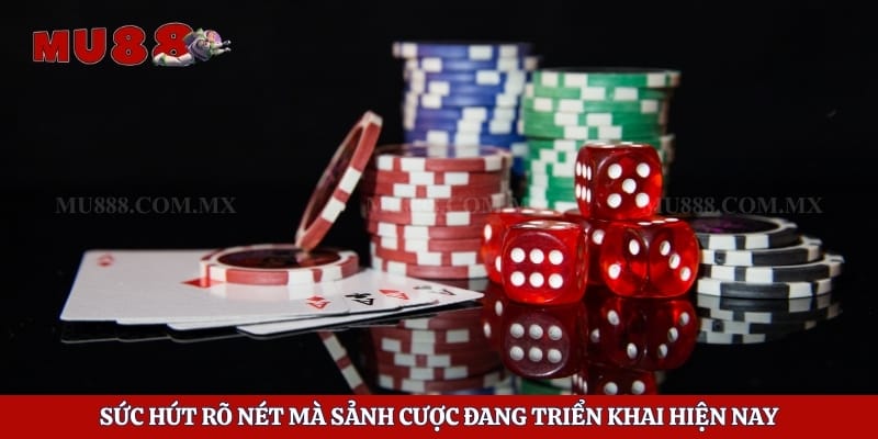 Sức hút rõ nét mà sảnh cược đang triển khai hiện nay