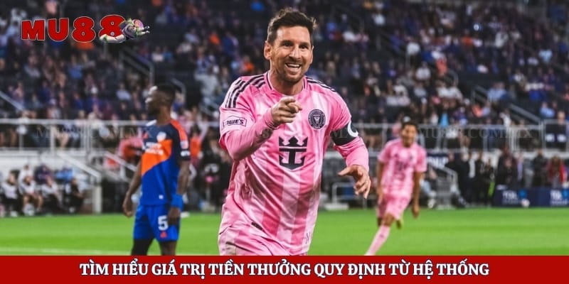 Tìm hiểu giá trị tiền thưởng quy định từ hệ thống