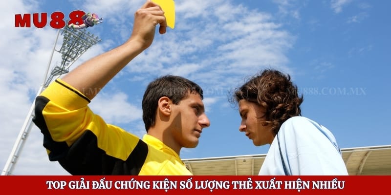Top giải đấu chứng kiện số lượng thẻ xuất hiện nhiều