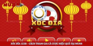 Xóc Đĩa 123b – Cách Tham Gia Cá Cược Hiệu Quả Tại Mu88